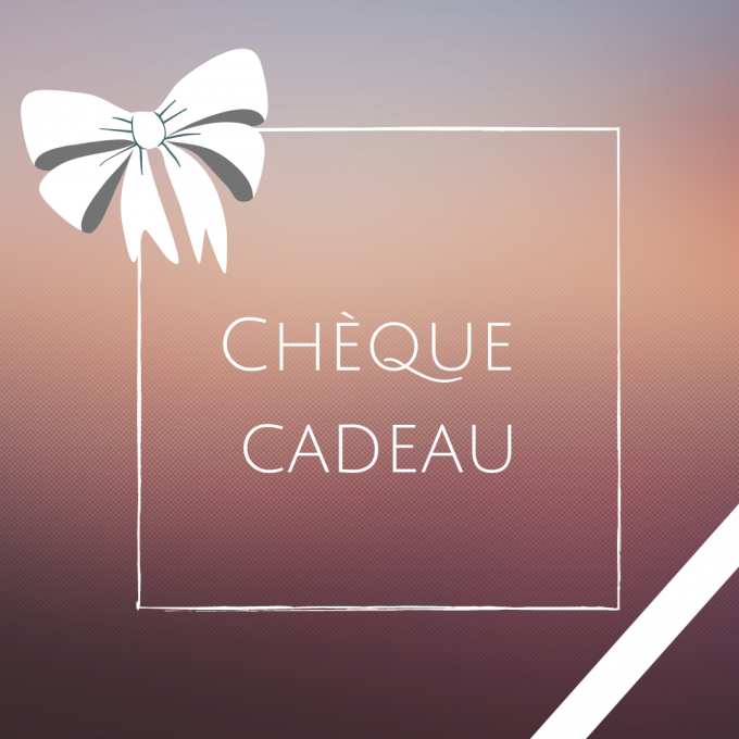chèque cadeau (à partir de 15 euros)